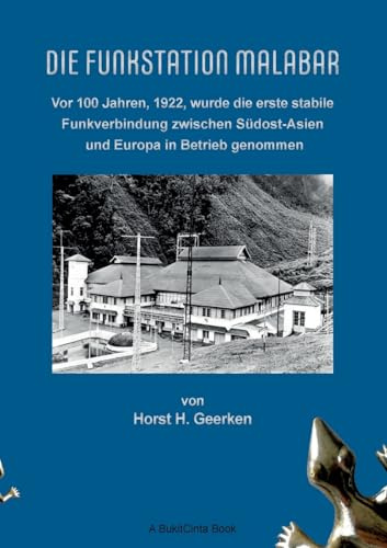 Die Funkstation Malabar: Vor 100 Jahren, 1922, wurde die erste stabile Funkverbindung zwischen Südost-Asien und Europa in Betrieb genommen