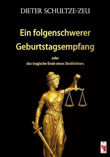 Ein folgenschwerer Geburtstagsempfang: oder das tragische Ende eines Strafrichters: Roman (Frieling - Kriminalliteratur)