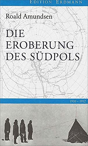 Die Eroberung des Südpols: 1910-1912 (Edition Erdmann)