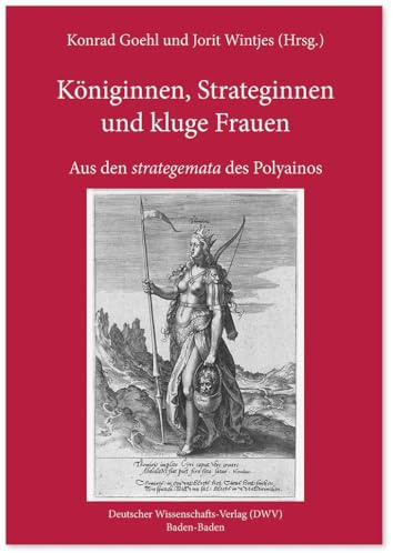 Königinnen, Strateginnen und kluge Frauen: Aus den strategemata des Polyainos. Übersetzt und herausgegeben von Konrad Goehl und Jorit Wintjes