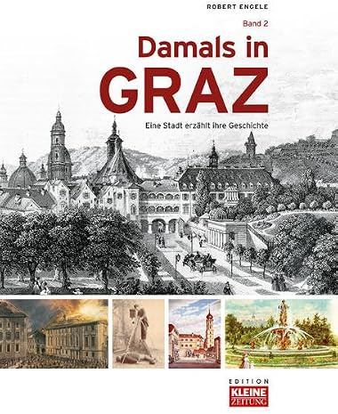 Damals in Graz: Eine Stadt erzählt ihre Geschichte Band 2