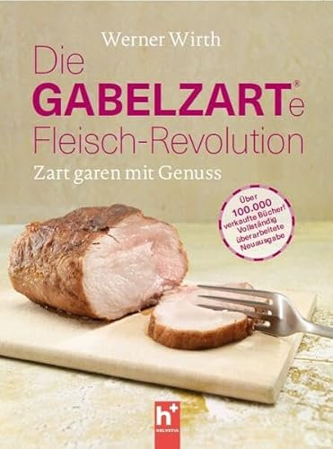 Die gabelzarte Fleisch-Revolution: Zart garen mit Genuss