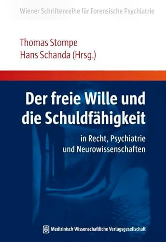 Der freie Wille und die Schuldfähigkeit: in Recht, Psychiatrie und Neurowissenschaften (Wiener Schriftenreihe für Forensische Psychiatrie)