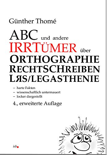 Abc und andere Irrtümer über Orthographie. Rechtschreiben, LRS/Legasthenie: - harte Fakten - wissenschaftlich untermauert - locker dargestellt - komplette Ökoproduktion