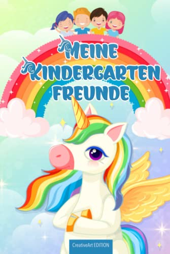 Meine Kindergarten Freunde: Mein wunderschönes Freundebuch für den Kindergarten mit zauberhaften Einhorn Motiven! Ein Album für meine ersten Freunde ... Kita und Grundschule, für Mädchen und Jungen.