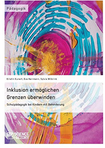 Inklusion ermöglichen - Grenzen überwinden. Schulpädagogik bei Kindern mit Behinderung