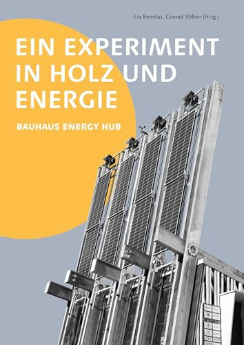 Ein Experiment in Holz und Energie: Bauhaus Energy Hub