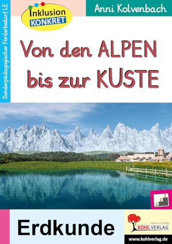 Von den Alpen bis zur Küste Fördermaterial LE Grundschule Förderschule Sekundarstufe Klasse 3 bis 10 | Deutschland Landschaften drei Niveaustufen ... Arbeitsheft aus der Reihe Inklusion konkret