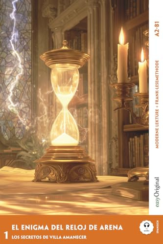 El Enigma del Reloj de Arena - Spanische Krimi-Lektüre A2-B1 (+ Audio-Online): Mit der Frank-Lesemethode leicht verständlich gemacht (Spanisch lernen mit Lernkrimis A2-B1 | Frank-Lesemethode)
