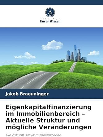 Eigenkapitalfinanzierung im Immobilienbereich - Aktuelle Struktur und mögliche Veränderungen: Die Zukunft der Immobilienkredite