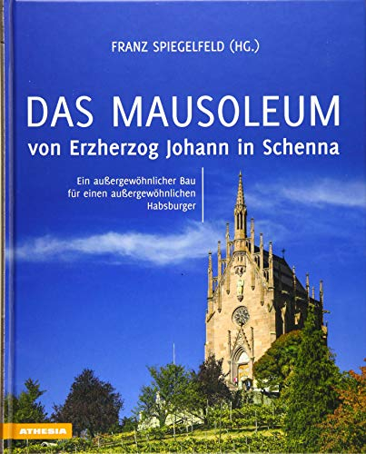 Das Mausoleum von Erzherzog Johann in Schenna: Ein außergewöhnlicher Bau für einen außergewöhnlichen Habsburger