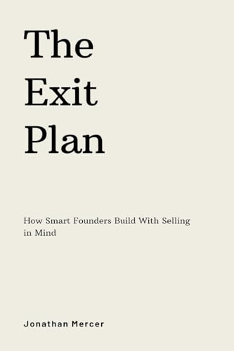 The Exit Plan: How Smart Founders Build With Selling in Mind