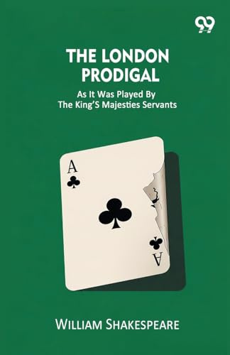 The London Prodigal As It Was Played By The King's Majesties Servants
