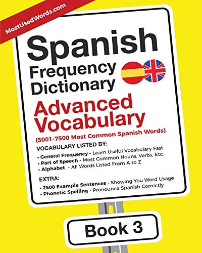 Spanish Frequency Dictionary - Advanced Vocabulary: 5001-7500 Most Common Spanish Words (Learn Spanish with the Spanish Frequency Dictionaries, Band 3)