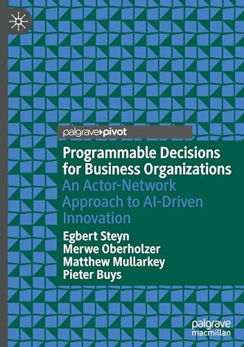 Programmable Decisions for Business Organizations: An Actor-Network Approach to AI-Driven Innovation