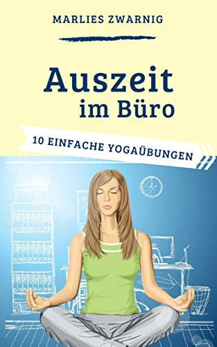 Auszeit im Büro: 10 einfache Yogaübungen