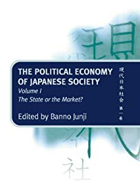 The Political Economy of Japanese Society: Volume 1: The State or the Market?