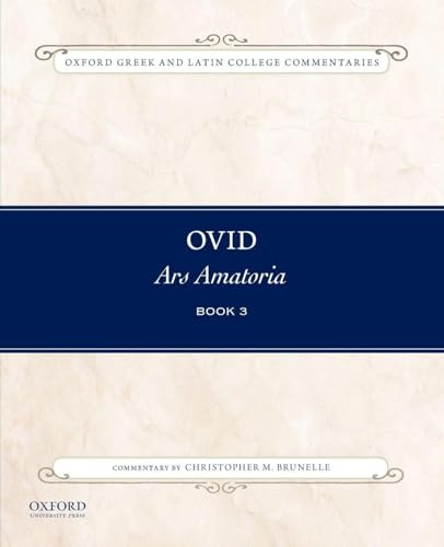 Ovid, Ars Amatoria Book 3: Commentary by Christopher M. Brunelle (Oxford Greek and Latin College Commentaries)