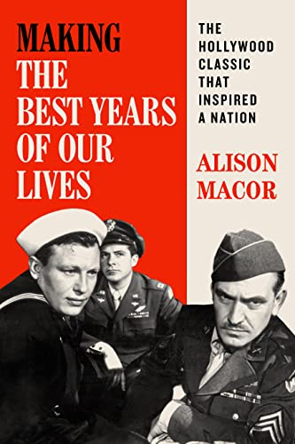 Making The Best Years of Our Lives: The Hollywood Classic That Inspired a Nation (William & Bettye Nowlin Series)
