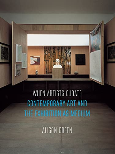 When Artists Curate: Contemporary Art and the Exhibition as Medium (Art since the 80s)