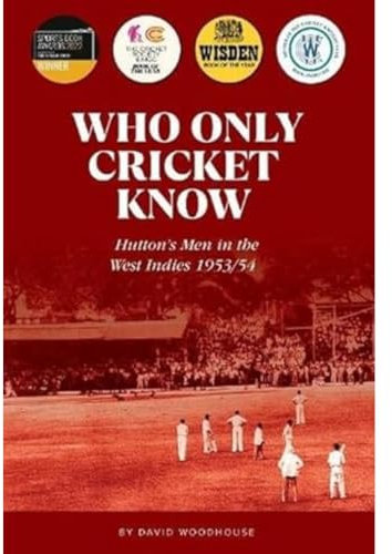 Who Only Cricket Know: Hutton's Men in the West Indies 1953/54
