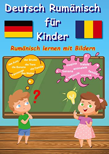 Bildwörterbuch Deutsch Rumänisch für Kinder: Rumänisch lernen mit Bilder