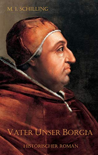Vater Unser Borgia: Historischer Roman