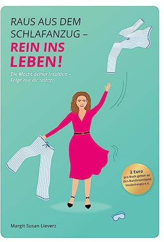 Raus aus dem Schlafanzug - Rein ins Leben: Die Macht deiner Intuition - Folge nur dir selbst!