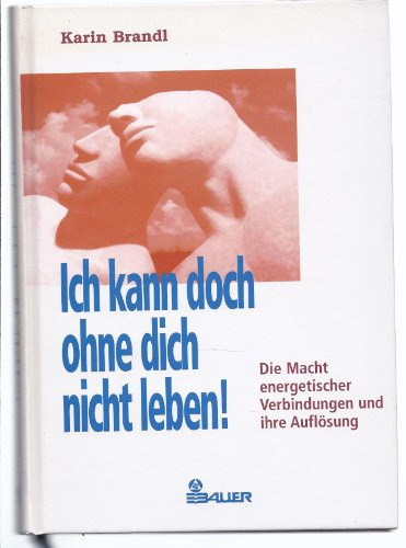 Ich kann doch ohne dich nicht leben!