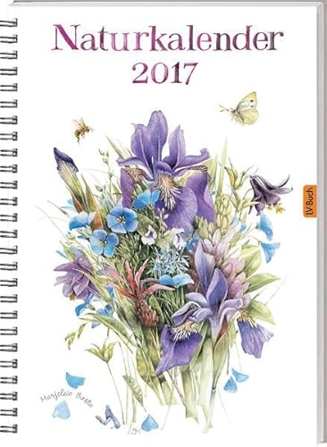 Naturkalender 2017: Mit Wochenkalendarium, Jahresübers., Notiz- u. Adressteil