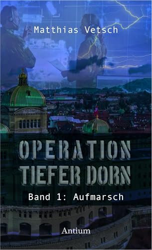 Operation Tiefer Dorn: Band 1: Aufmarsch