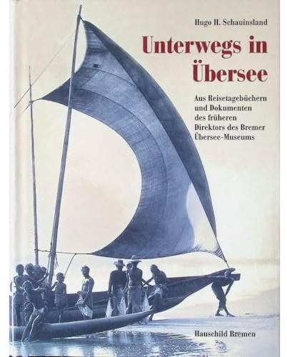 Unterwegs in Übersee: Aus Reisetagebüchern und Dokumenten des früheren Direktors des Übersee-Museums: Aus Reisetagebüchern und Dokumenten des früheren ... Lüderwaldt. Hrsg. v. Übersee-Museum Bremen
