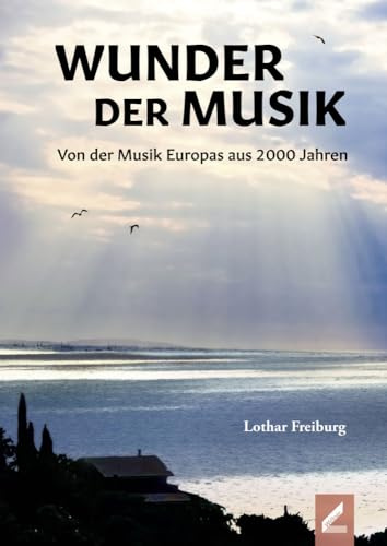 Wunder der Musik: Von der Musik Europas aus 2000 Jahren
