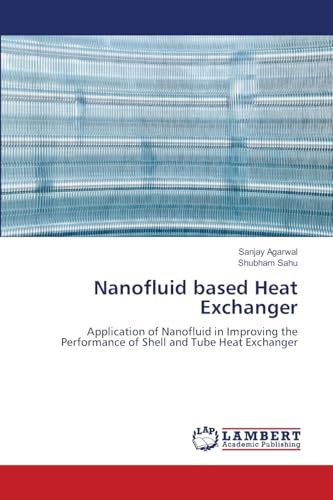 Nanofluid based Heat Exchanger: Application of Nanofluid in Improving the Performance of Shell and Tube Heat Exchanger