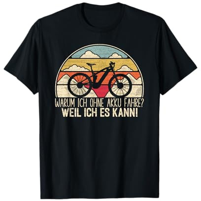 MTB Fahrrad - Warum ich ohne Akku fahre? Weil ich es kann! T-Shirt