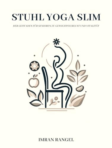 Stuhl Yoga Slim: Der Leitfaden für Senioren zu Gewichtsverlust und Vitalität: einen transformativen Ansatz für Gewichtsabnahme und Wohlbefinden, der speziell auf Senioren zugeschnitten ist.