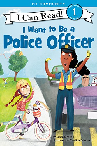 I Want to Be a Police Officer: A My Community I Can Read – A Reading Aid for Kids Featuring Police Dogs and a Behind the Scenes Look at Town Safety Day (I Can Read Level 1)