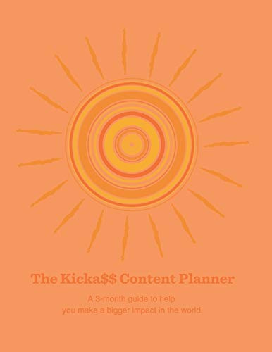 The Kicka$$ Content Planner: A quarterly content planner to help you authentically market your gifts without doing MORE marketing. (Orange (Shining Sun), Band 3)