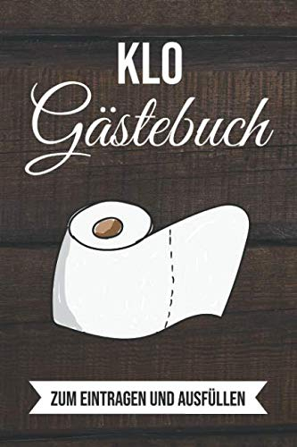 Klo Gästebuch Zum Eintragen Und Ausfüllen: Eintragbuch Für Toilettengäste A5 - Zur Erinnerung an WC Besucher und Gäste auf der Toilette - Als tolles Geschenk für Frauen und Männer
