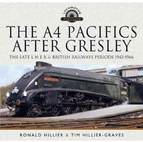 The A4 Pacifics After Gresley: The Late L N E R and British Railways Periods, 1942-1966 (Locomotive Portfolio)