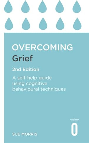 Overcoming Grief 2nd Edition: A Self-Help Guide Using Cognitive Behavioural Techniques (Overcoming Books)
