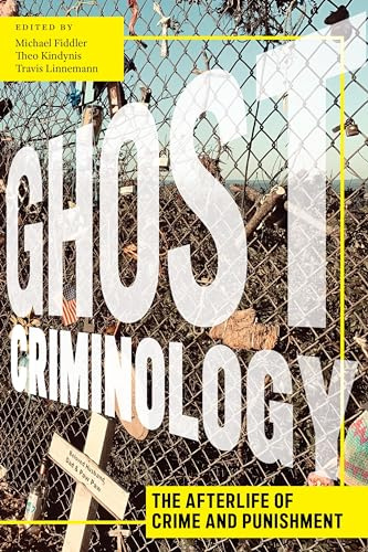 Ghost Criminology: The Afterlife of Crime and Punishment: 29 (Alternative Criminology)