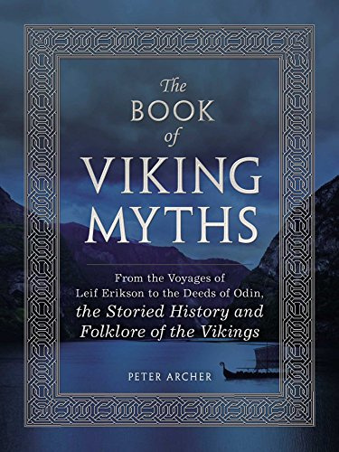 The Book of Viking Myths: From the Voyages of Lief Erikson to the Deeds of Odin, the Storied History and Folklore of the Vikings