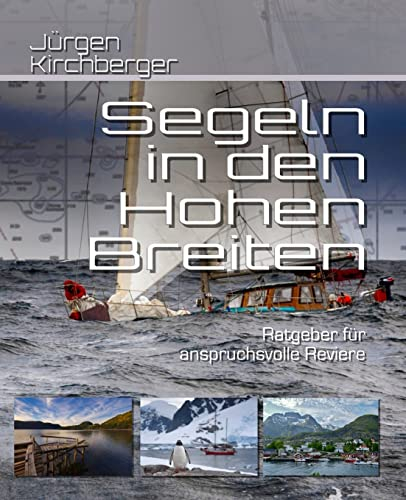 Segeln in den Hohen Breiten: Handbuch für anspruchsvolle Reviere (Blauwassersegeln2.0)