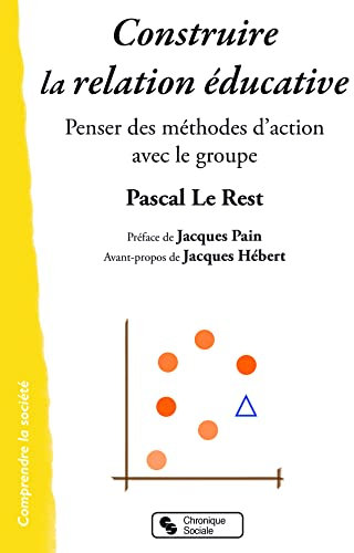 Construire la relation éducative: Penser des méthodes d'action avec le groupe