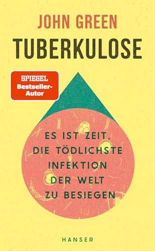 Tuberkulose: Es ist Zeit, die tödlichste Infektion der Welt zu besiegen Vom Autor des SPIEGEL-Bestsellers »Das Schicksal ist ein mieser Verräter«