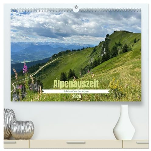 Alpenauszeit - Schöne Orte der Alpen (hochwertiger Premium Wandkalender 2026 DIN A2 quer), Kunstdruck in Hochglanz: Wandkalender mit Bildern aus den Alpen (CALVENDO Natur)