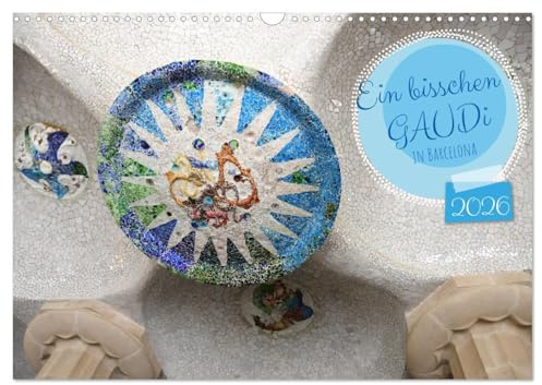Ein bisschen GAUDI in Barcelona (Wandkalender 2026 DIN A3 quer), CALVENDO Monatskalender: Modernisme in Katalonien (CALVENDO Orte)