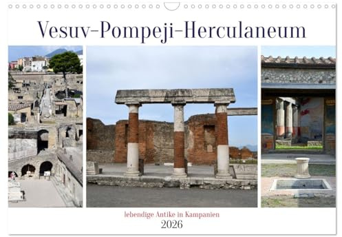 Vesuv-Pompeji-Herculaneum, lebendige Antike in Kampanien (Wandkalender 2026 DIN A3 quer), CALVENDO Monatskalender: Bilder von den Spuren des ... des Vesuv im Jahr 79 n. Chr. (CALVENDO Orte)
