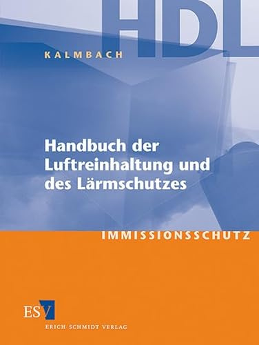 Handbuch der Luftreinhaltung und des Lärmschutzes - Abonnement Pflichtfortsetzung für mindestens 12 Monate: (Immissionsschutz und Anlagenzulassung) - ... der EU und internationale Übereinkommen –